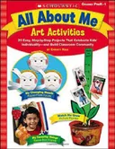 All About Me Art Activities: 20 Easy, Step-by-Step Projects That Celebrate Kids' Individuality—and Build Classroom Community