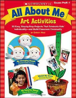All About Me Art Activities: 20 Easy, Step-by-Step Projects That Celebrate Kids' Individuality—and Build Classroom Community