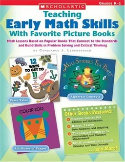 Teaching Early Math Skills With Favorite Picture Books: Math Lessons Based on Popular Books That Connect to the Standards and Build Skills in Problem Solving and Critical Thinking
