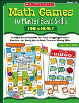 Math Games to Master Basic Skills: Time & Money: 14 Reproducible Games That Help Struggling Learners Practice and Really Master Basic Time and Money Skills and Concepts