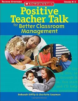 Positive Teacher Talk for Better Classroom Management (Scholastic Teaching Strategies)