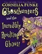 עטיפת הספר Ghosthunters And The Incredibly Revolting Ghost מאת Cornelia Funke