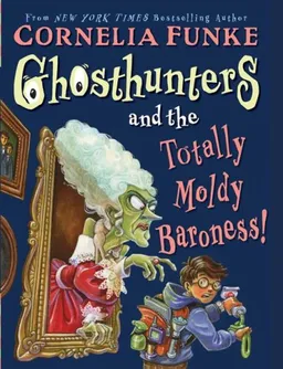 עטיפת הספר Ghosthunters And The Totally Moldy Baroness! מאת Cornelia Funke