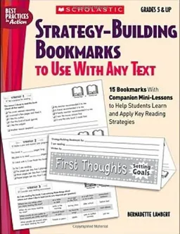 Strategy-Building Bookmarks to Use With Any Text: 15 Bookmarks With Companion Mini-Lessons to Help Students Learn and Apply (Best Practices in Action)