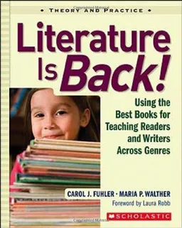 עטיפת הספר Literature Is Back!: Using the Best Books for Teaching Readers and Writers Across Genres מאת Carol Fuhler