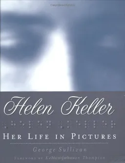 Her Life In Pictures (Helen Keller)