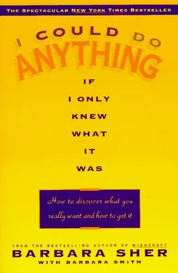 I Could Do Anything If I Only Knew What It Was: How to Discover What You Really Want and How to Get It