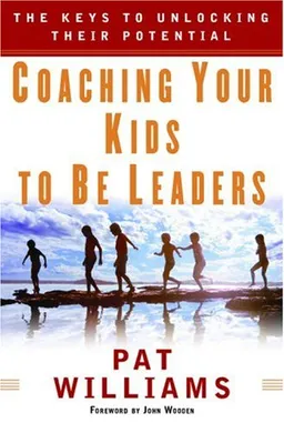 Coaching Your Kids to Be Leaders: The Keys to Unlocking Their Potential (Faithwords)
