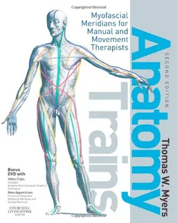 Anatomy Trains: Myofascial Meridians for Manual and Movement Therapists