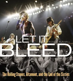Let It Bleed: The Rolling Stones, Altamont, and the End of the Sixties