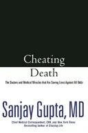 Cheating Death: The Doctors and Medical Miracles that Are Saving Lives Against All Odds