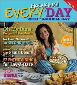Every Freaking! Day with Rachell Ray: An Unauthorized Parody