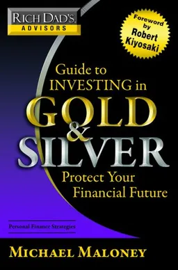 Rich Dad's Advisors: Guide to Investing In Gold and Silver: Protect Your Financial Future