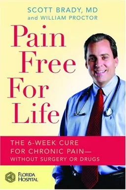 Pain Free for Life: The 6-Week Cure for Chronic Pain--Without Surgery or Drugs