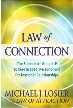 Law of Connection: The Science of Using NLP to Create Ideal Personal and Professional Relationships