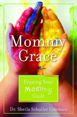 Mommy Grace: Erasing Your Mommy Guilt