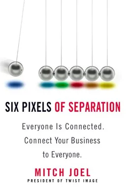 Six Pixels of Separation: Everyone Is Connected. Connect Your Business to Everyone.
