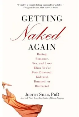 Getting Naked Again: Dating, Romance, Sex, and Love When You've Been Divorced, Widowed, Dumped, or Distracted