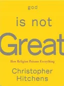 God Is Not Great: How Religion Poisons Everything