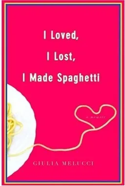I Loved, I Lost, I Made Spaghetti