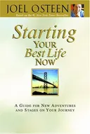 Starting Your Best Life Now: A Guide for New Adventures and Stages on Your Journey (Faithwords)