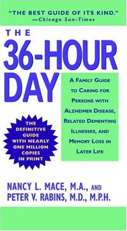 The 36-Hour Day: A Family Guide to Caring for Persons with Alzheimer Disease, Related Dementing Illnesses, and Memory Loss in Later Life (3rd Edition)