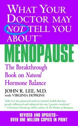 What Your Doctor May Not Tell You About Menopause (TM): The Breakthrough Book on Natural Hormone Balance