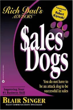 עטיפת הספר Sales Dogs : You Do Not Have to Be an Attack Dog to Be Successful in Sales (Rich Dad's Advisors series) מאת Blair Singer