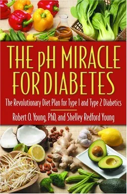 The pH Miracle for Diabetes: The Revolutionary Diet Plan for Type 1 and Type 2 Diabetics