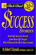 Rich Dad's Success Stories: Real Life Success Stories from Real Life People Who Followed the Rich Dad Lessons