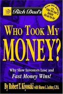 Rich Dad's Who Took My Money?: Why Slow Investors Lose and Fast Money Wins!
