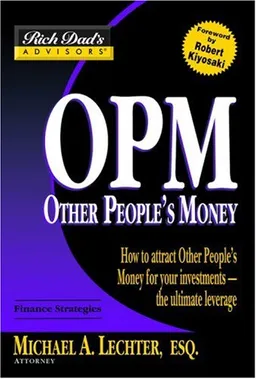 Rich Dad's Advisors: OPM: How to Attract Other People's Money for Your Investments--The Ultimate Leverage