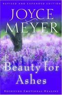 Beauty For Ashes: Receiving Emotional Healing (Revised Edition)