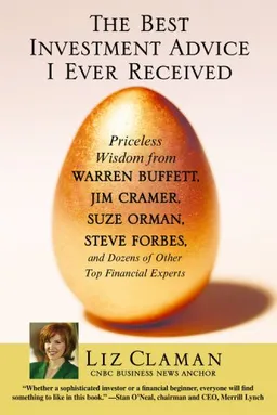 The Best Investment Advice I Ever Received: Priceless Wisdom from Warren Buffett, Jim Cramer, Suze Orman, Steve Forbes, and Dozens of Other Top Financial Experts