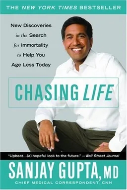 Chasing Life: New Discoveries in the Search for Immortality to Help You Age Less Today