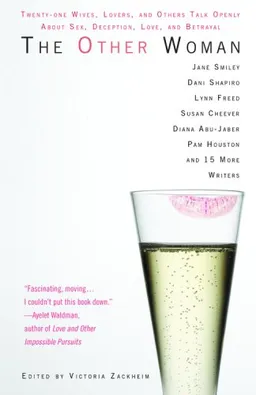 The Other Woman: Twenty-one Wives, Lovers, and Others Talk Openly About Sex, Deception, Love, and Betrayal