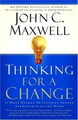 Thinking for a Change: 11 Ways Highly Successful People Approach Life andWork