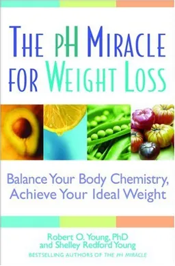 The pH Miracle for Weight Loss: Balance Your Body Chemistry, Achieve Your Ideal Weight