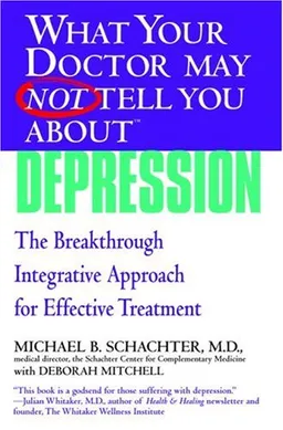 What Your Doctor May Not Tell You About(TM) Depression: The Breakthrough Integrative Approach for Effective Treatment (What Your Doctor May Not Tell You About...)