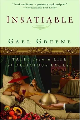 Insatiable: Tales from a Life of Delicious Excess