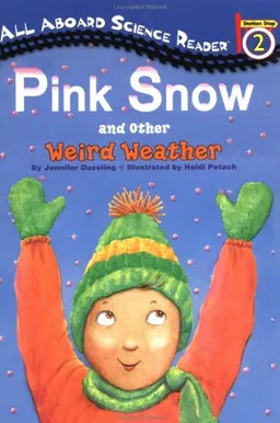 Pink Snow and Other Weird Weather (All Aboard Science Reader)