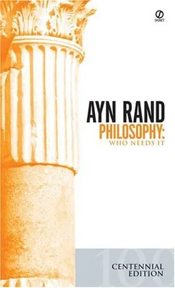 Philosophy: Who Needs It (The Ayn Rand Library Vol. 1)