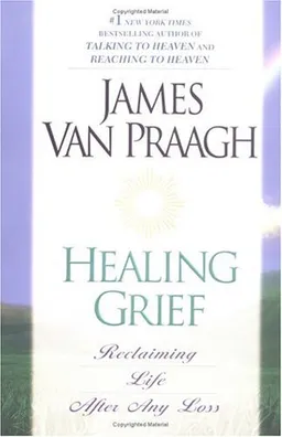 Healing Grief: Reclaiming Life After Any Loss