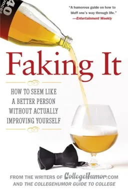 Faking It: How to Seem Like a Better Person Without Actually Improving Yourself