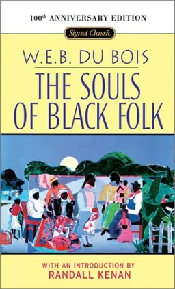 The Souls of Black Folk: 100th Anniversary Edition (Signet Classic)