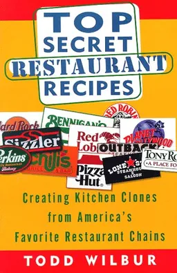 Top Secret Restaurant Recipes: Creating Kitchen Clones from America's Favorite Restaurant Chains