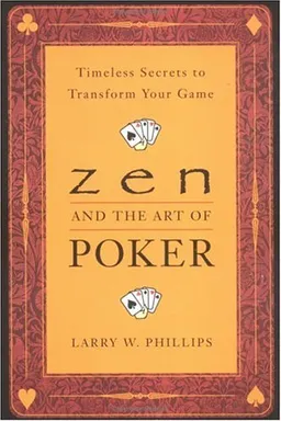 Zen and the Art of Poker: Timeless Secrets to Transform Your Game