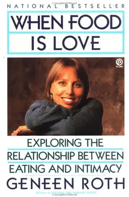 When Food Is Love: Exploring the Relationship Between Eating and Intimacy (Plume)