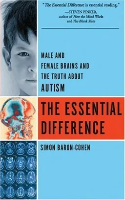 The Essential Difference: Male And Female Brains And The Truth About Autism