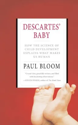 Descartes' Baby: How the Science of Child Development Explains What Makes Us Human